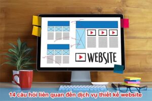 14 câu hỏi liên quan đến dịch vụ thiết kế website
