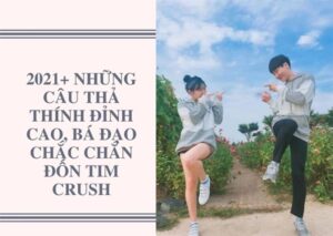 Những câu thả thính hay nhất 2021